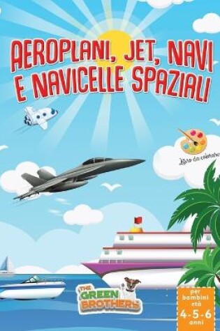 Cover of Libro da colorare per bambini età 4-5-6 anni, Aeroplani, Jet, Navi, e Navicelle spaziali