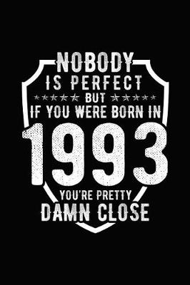 Book cover for Nobody Is Perfect But If You Were Born in 1993 You're Pretty Damn Close