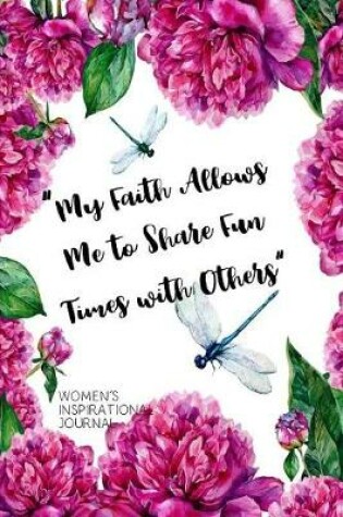 Cover of My Faith Allows Me to Share Fun Times with others Women's Inspirational Journal