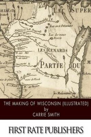 Cover of The Making of Wisconsin (Illustrated)