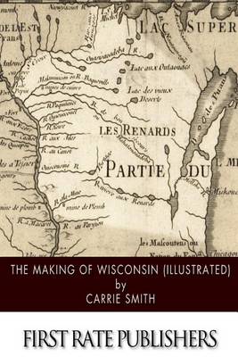 Book cover for The Making of Wisconsin (Illustrated)