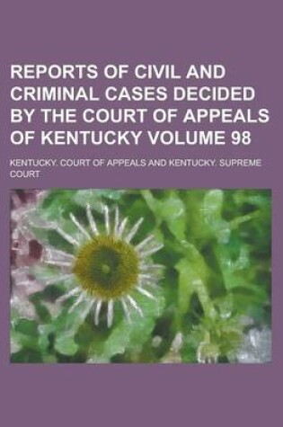 Cover of Reports of Civil and Criminal Cases Decided by the Court of Appeals of Kentucky Volume 98