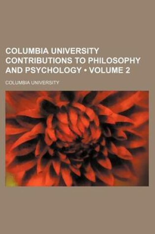 Cover of Columbia University Contributions to Philosophy and Psychology (Volume 2)