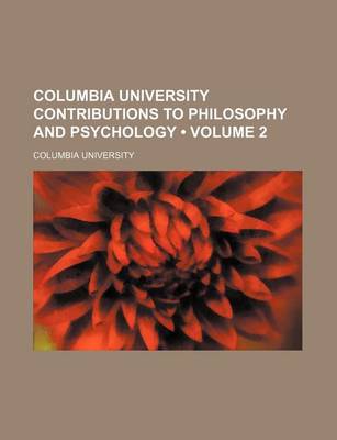 Book cover for Columbia University Contributions to Philosophy and Psychology (Volume 2)