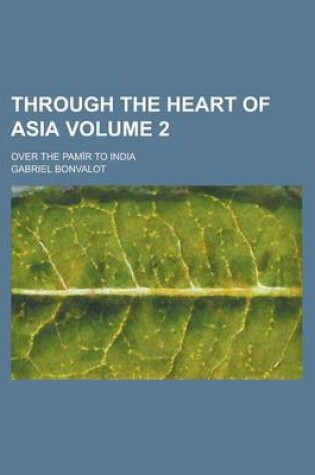 Cover of Through the Heart of Asia; Over the Pamir to India Volume 2