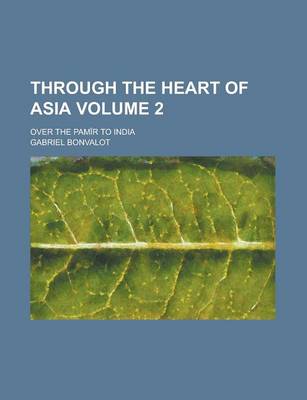 Book cover for Through the Heart of Asia; Over the Pamir to India Volume 2