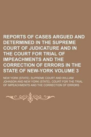 Cover of Reports of Cases Argued and Determined in the Supreme Court of Judicature and in the Court for Trial of Impeachments and the Correction of Errors in the State of New-York Volume 3