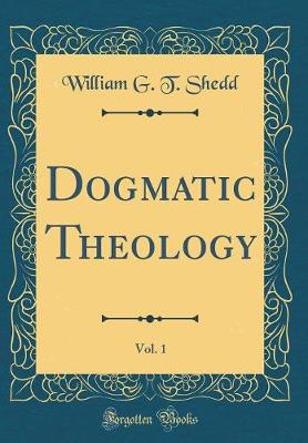 Book cover for Dogmatic Theology, Vol. 1 (Classic Reprint)