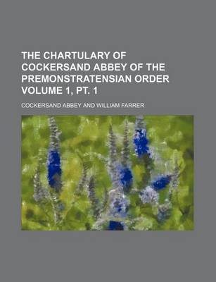 Book cover for The Chartulary of Cockersand Abbey of the Premonstratensian Order Volume 1, PT. 1