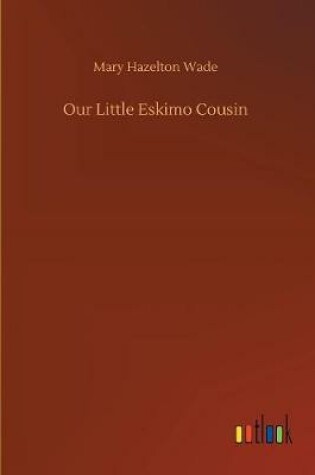 Cover of Our Little Eskimo Cousin