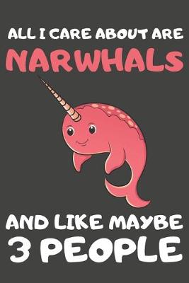 Book cover for All I Care About Are Narwhals And Like Maybe 3 People