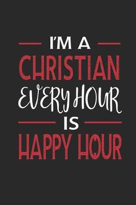 Book cover for I'm a Christian Every Hour Is Happy Hour