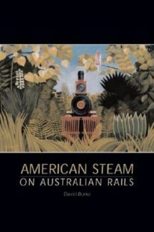Cover of American Steam on Australian Rails
