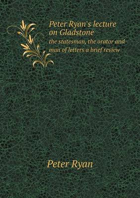 Book cover for Peter Ryan's lecture on Gladstone the statesman, the orator and man of letters a brief review