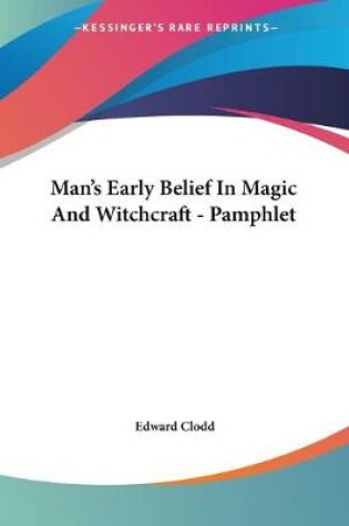 Cover of Man's Early Belief In Magic And Witchcraft - Pamphlet