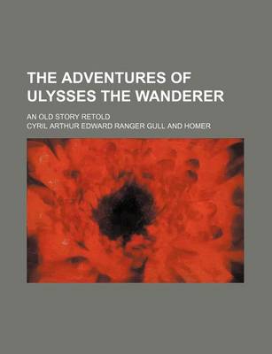 Book cover for The Adventures of Ulysses the Wanderer; An Old Story Retold