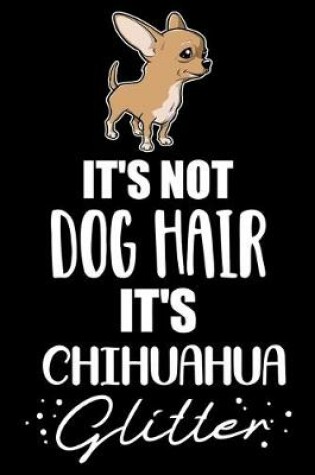 Cover of It's Not Dog Hair It's Chihuahua Glitter