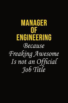 Book cover for Manager of Engineering Because Freaking Awesome Is Not An Official Job Title