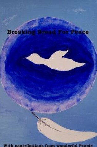 Cover of Breaking Bread for Peace: With Contributions from Wonderful People