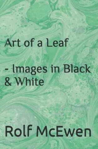 Cover of Art of a Leaf - Images in Black & White