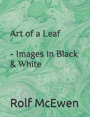 Book cover for Art of a Leaf - Images in Black & White