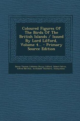 Cover of Coloured Figures of the Birds of the British Islands / Issued by Lord Lilford, Volume 4... - Primary Source Edition