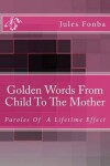 Book cover for Golden Words From Child To The Mother