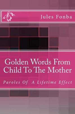 Cover of Golden Words From Child To The Mother