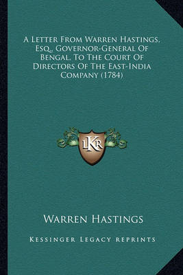 Book cover for A Letter from Warren Hastings, Esq., Governor-General of Bena Letter from Warren Hastings, Esq., Governor-General of Bengal, to the Court of Directors of the East-India Company (17gal, to the Court of Directors of the East-India Company (1784)