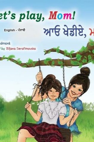 Cover of Let's play, Mom! (English Punjabi Bilingual Children's Book - Gurmukhi)