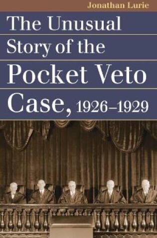 Cover of The Unusual Story of the Pocket Veto Case, 1926-1929