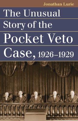 Book cover for The Unusual Story of the Pocket Veto Case, 1926-1929