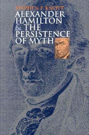 Cover of Alexander Hamilton and the Persistence of Myth