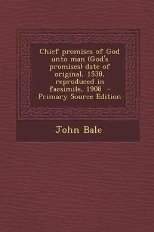 Cover of Chief Promises of God Unto Man (God's Promises) Date of Original, 1538, Reproduced in Facsimile, 1908