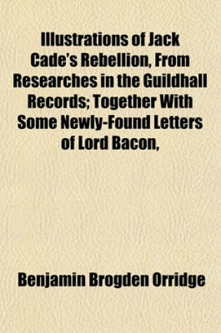 Cover of Jack Cade's Rebellion, from Researches in the Guildhall Records