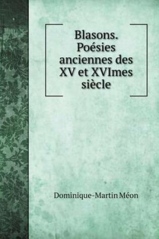 Cover of Blasons. Poésies anciennes des XV et XVImes siècle