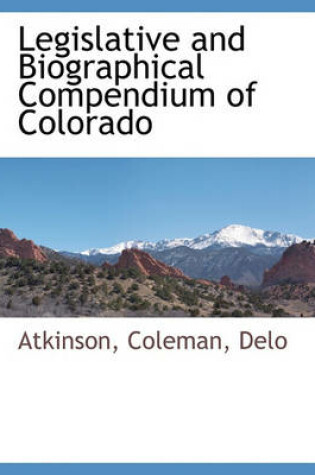 Cover of Legislative and Biographical Compendium of Colorado