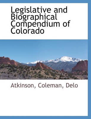 Book cover for Legislative and Biographical Compendium of Colorado