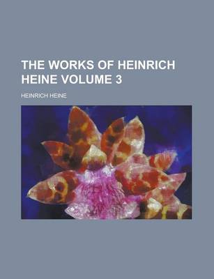 Book cover for The Works of Heinrich Heine Volume 3