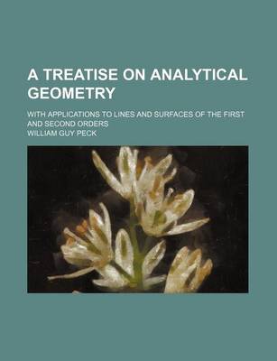 Book cover for A Treatise on Analytical Geometry; With Applications to Lines and Surfaces of the First and Second Orders