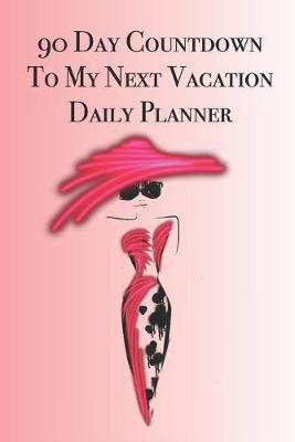 Book cover for 90 Day Countdown to My Next Vacation Daily Planner