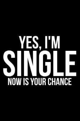 Book cover for Yes, I'm Single Now Is Your Chance