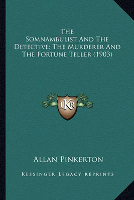 Book cover for The Somnambulist and the Detective; The Murderer and the Forthe Somnambulist and the Detective; The Murderer and the Fortune Teller (1903) Tune Teller (1903)