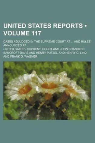 Cover of United States Reports (Volume 117); Cases Adjudged in the Supreme Court at and Rules Announced at