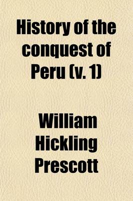 Book cover for History of the Conquest of Peru (Volume 1); With a Preliminary View of the Civilization of the Incas