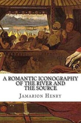Cover of A Romantic Iconography of the River and the Source