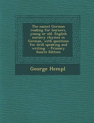 Book cover for The Easiest German Reading for Learners, Young or Old. English Nursery Rhymes in German, with Questions for Drill Speaking and Writing - Primary Source Edition