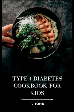 Cover of Type 1 Diabetes Cookbook for Kids