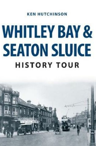 Cover of Whitley Bay & Seaton Sluice History Tour