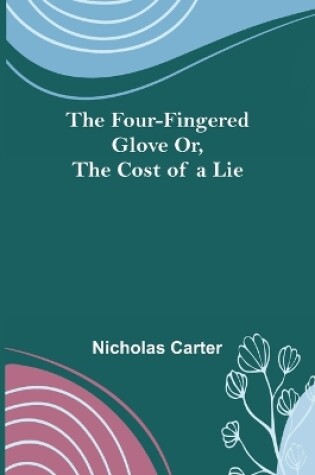 Cover of The Four-Fingered Glove Or, The Cost of a Lie